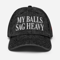 "My Balls Sag Heavy" Distressed Hat